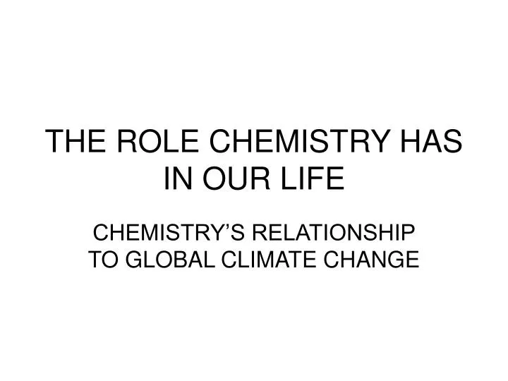 the role chemistry has in our life