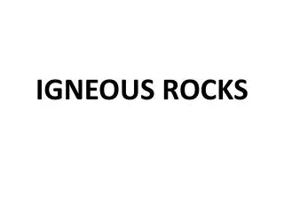 IGNEOUS ROCKS