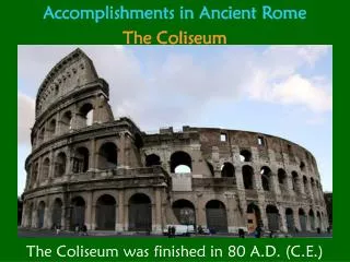 Accomplishments in Ancient Rome The Coliseum
