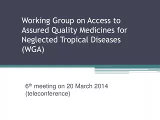 Working Group on Access to Assured Quality Medicines for Neglected Tropical Diseases (WGA)