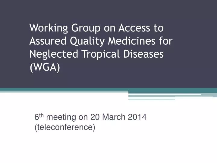 working group on access to assured quality medicines for neglected tropical diseases wga