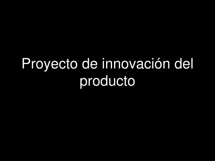 proyecto de innovaci n del producto