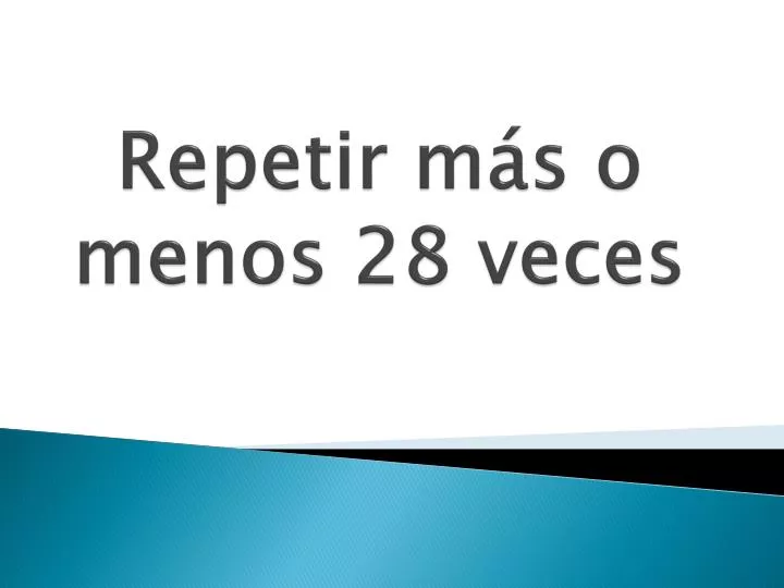 repetir m s o menos 28 veces