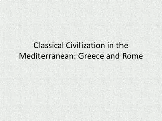 Classical Civilization in the Mediterranean: Greece and Rome