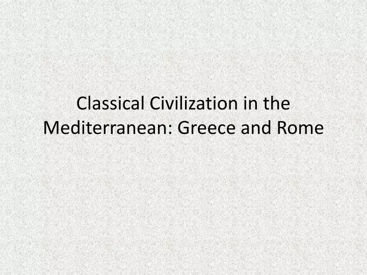 classical civilization in the mediterranean greece and rome