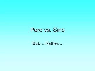 Pero vs. Sino