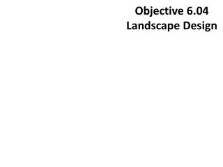 Objective 6.04 Landscape Design