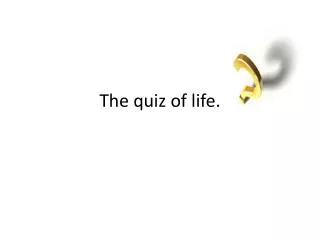 The quiz of life.