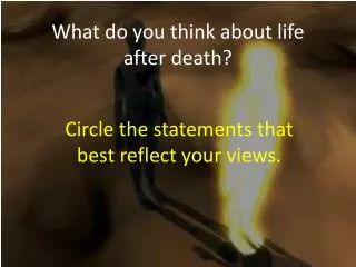 What do you think about life after death?