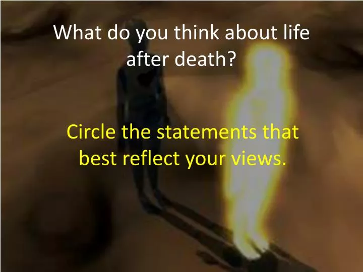 what do you think about life after death