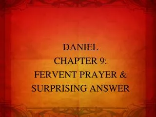 DANIEL CHAPTER 9: FERVENT PRAYER &amp; SURPRISING ANSWER