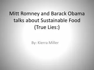 Mitt Romney and Barack Obama talks about Sustainable Food (True Lies:)