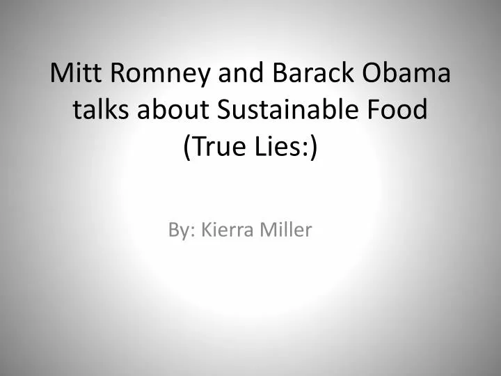 mitt romney and barack obama talks about sustainable food true lies