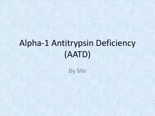 Alpha-1 Antitrypsin Deficiency (AATD)