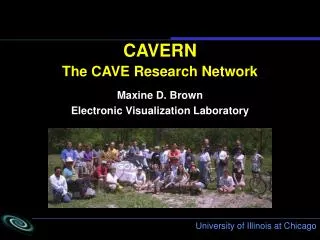 CAVERN The CAVE Research Network Maxine D. Brown Electronic Visualization Laboratory