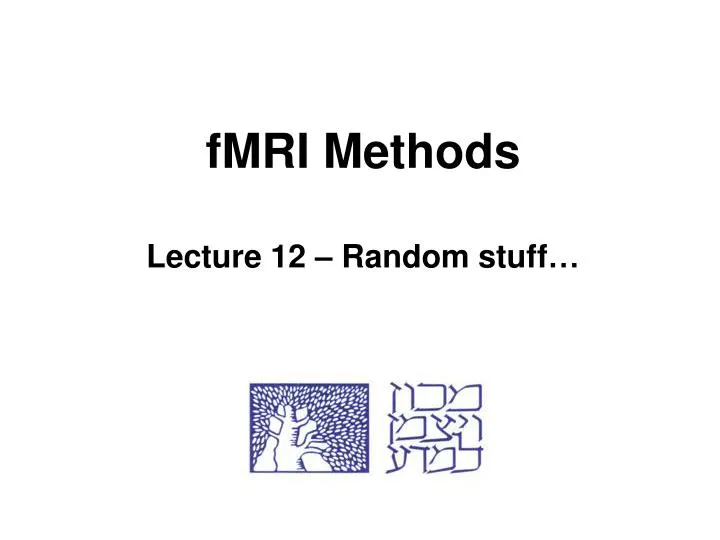 fmri methods lecture 12 random stuff
