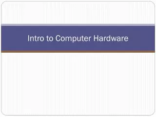Intro to Computer Hardware