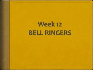 Week 12 BELL RINGERS