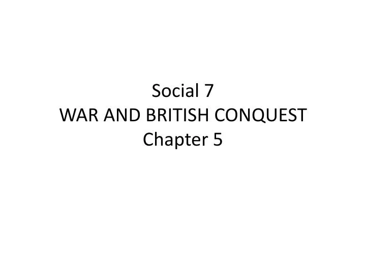 social 7 war and british conquest chapter 5