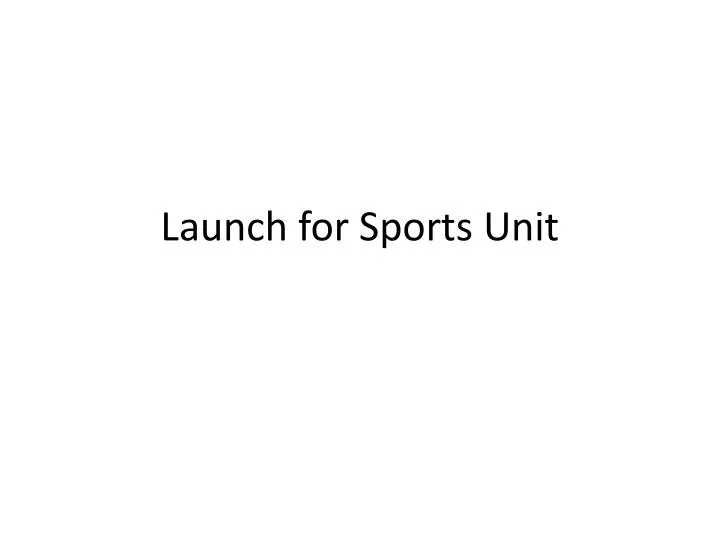 launch for sports unit