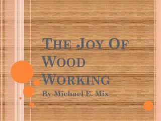 The Joy Of Wood Working