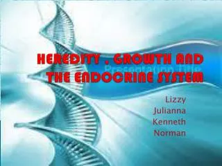 HEREDITY , GROWTH AND THE ENDOCRINE SYSTEM