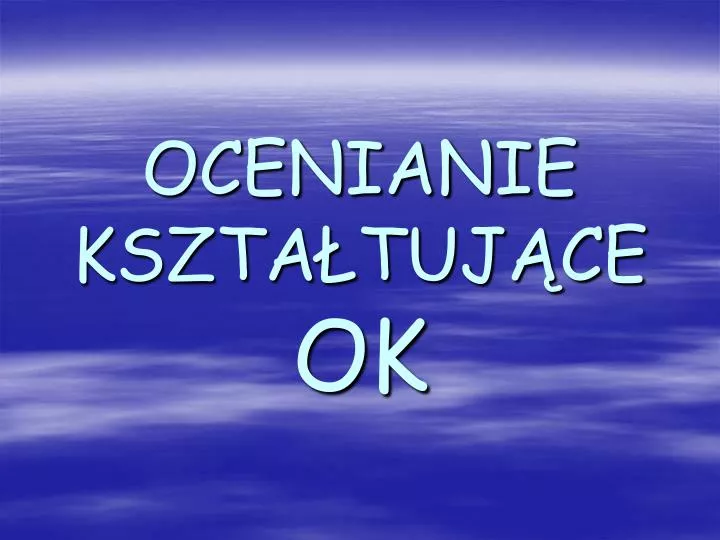 PPT - OCENIANIE KSZTAŁTUJĄCE OK PowerPoint Presentation, Free Download ...