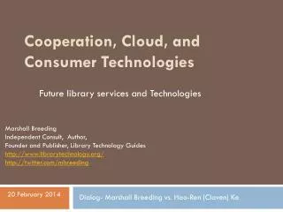 Cooperation, Cloud, and Consumer Technologies