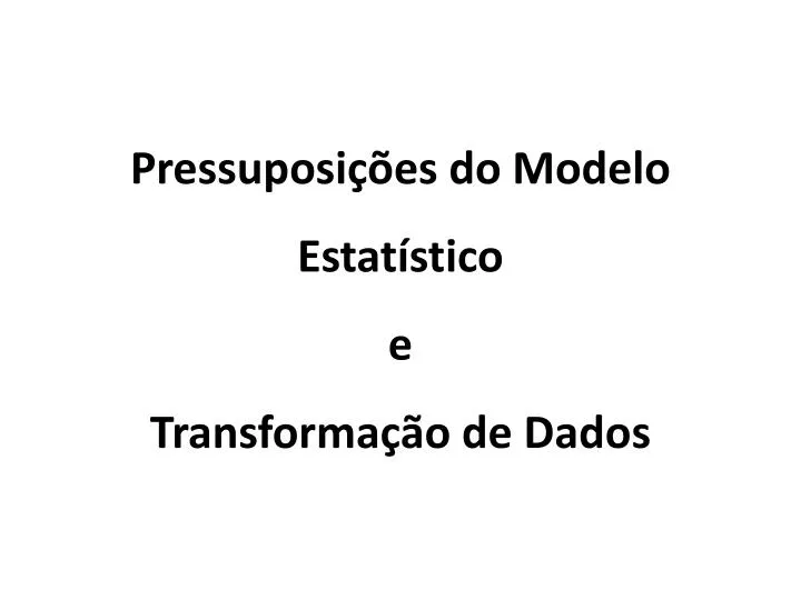 pressuposi es do modelo estat stico e transforma o de dados