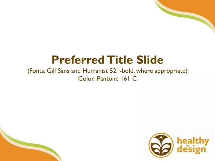 preferred title slide fonts gill sans and humanist 521 bold where appropriate color pantone 161 c