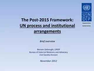 The Post-2015 Framework: UN process and institutional arrangements Brief overview