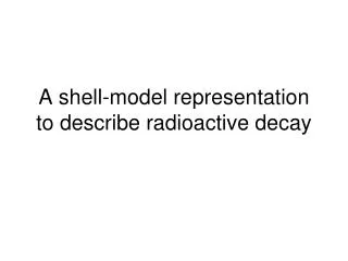 A shell-model representation to describe radioactive decay