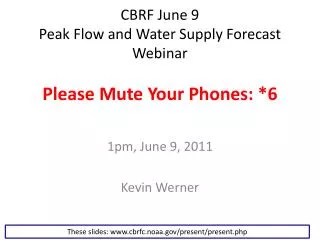 CBRF June 9 Peak Flow and Water Supply Forecast Webinar Please Mute Your Phones: *6