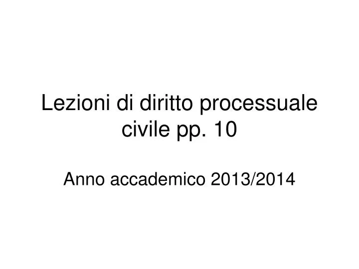 lezioni di diritto processuale civile pp 10 anno accademico 2013 2014