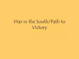 War in the South/Path to Victory