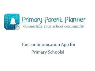 T he communication App for Primary Schools!
