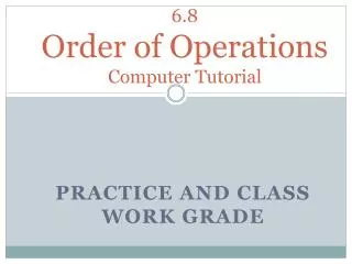 6.8 Order of Operations Computer Tutorial