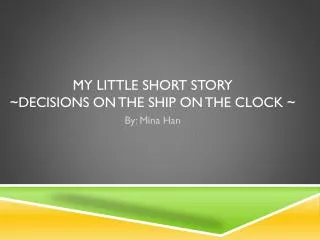 My Little Short Story ~Decisions on The ship On the clock ~