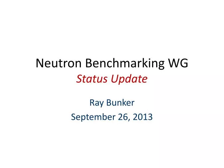 neutron benchmarking wg status update