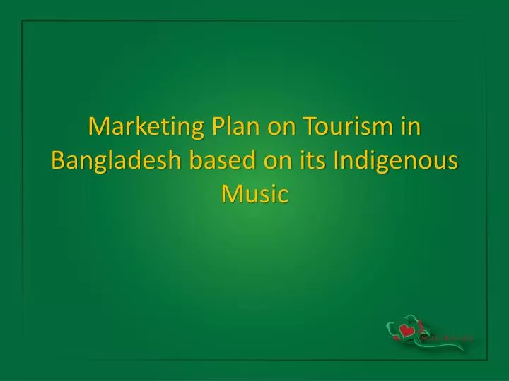 marketing plan on tourism in bangladesh based on its indigenous music