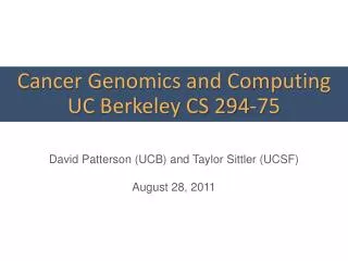 Cancer Genomics and Computing UC Berkeley CS 294-75