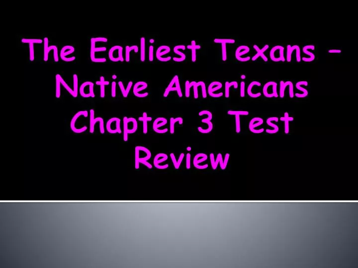 the earliest texans native americans chapter 3 test review