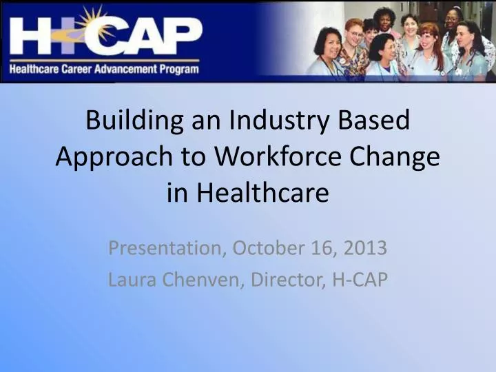 building an industry based approach to workforce change in healthcare