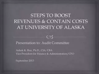 STEPS TO BOOST REVENUES &amp; CONTAIN COSTS AT UNIVERSITY OF ALASKA