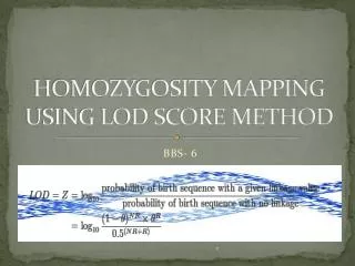 HOMOZYGOSITY MAPPING USING LOD SCORE METHOD