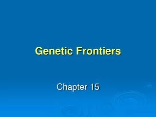 Genetic Frontiers
