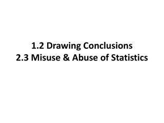 1.2 Drawing Conclusions 2.3 Misuse &amp; Abuse of Statistics