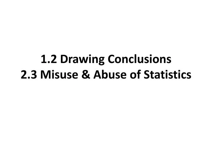 1 2 drawing conclusions 2 3 misuse abuse of statistics