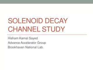 Solenoid Decay Channel Study
