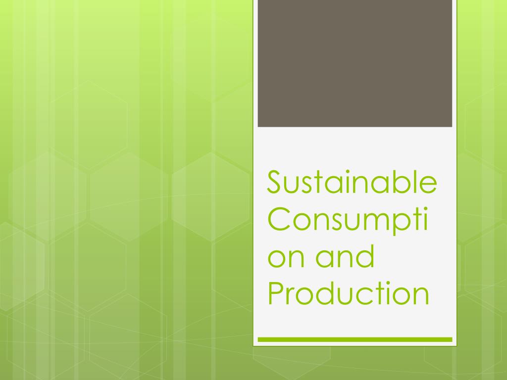 PPT - Sustainable Consumption and Production PowerPoint Presentation ...